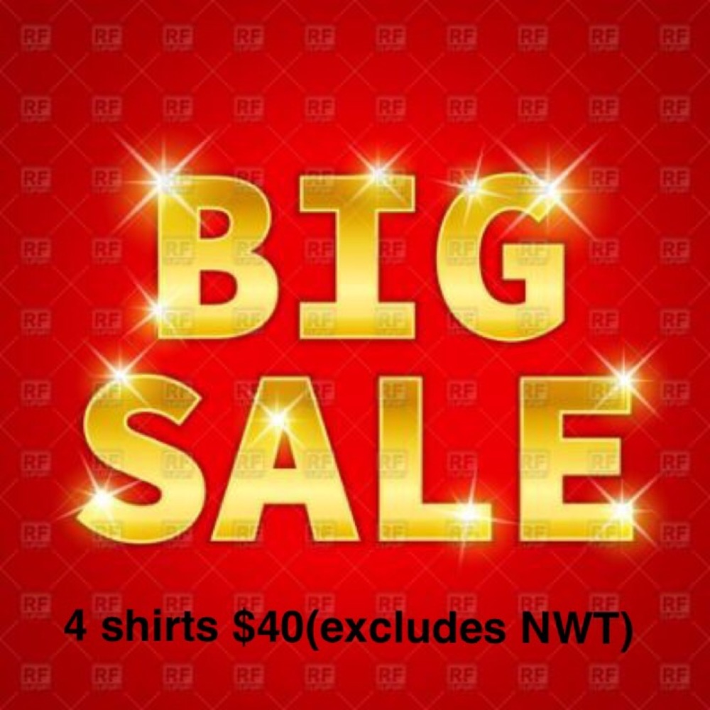 SALE!! 4 shirts for $40. Excludes NWT